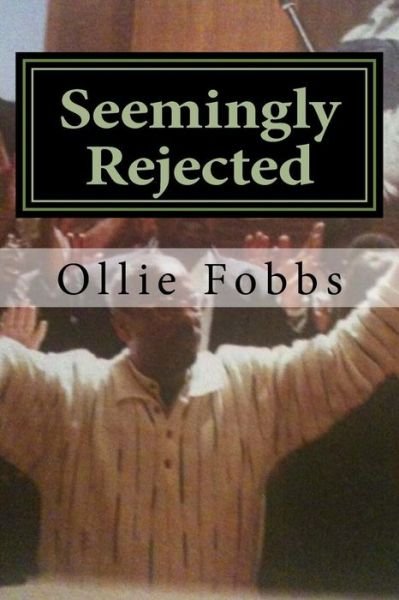 Cover for Dr Ollie B Fobbs Jr · Seemingly Rejected: the Reality of the Wilderness Experience (Pocketbok) (2015)