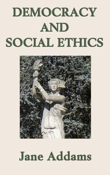 Cover for Jane Addams · Democracy and Social Ethics (Inbunden Bok) (2018)