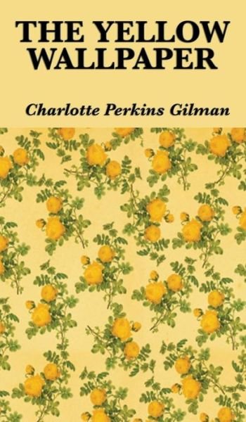 Cover for Charlotte Perkins Gilman · The Yellow Wallpaper (Hardcover Book) (2018)