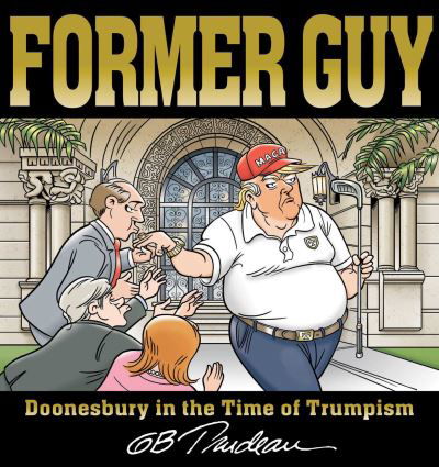 Former Guy: Doonesbury in the Time of Trumpism - Doonesbury - G. B. Trudeau - Books - Andrews McMeel Publishing - 9781524875589 - October 27, 2022