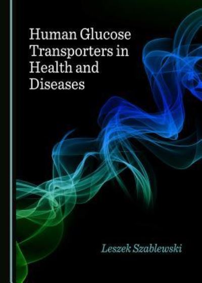 Cover for Leszek Szablewski · Human Glucose Transporters in Health and Diseases (Inbunden Bok) (2019)