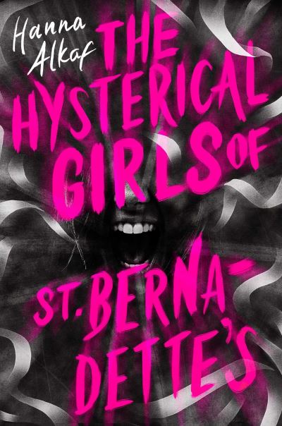 Cover for Hanna Alkaf · The Hysterical Girls of St. Bernadette's (Inbunden Bok) (2024)