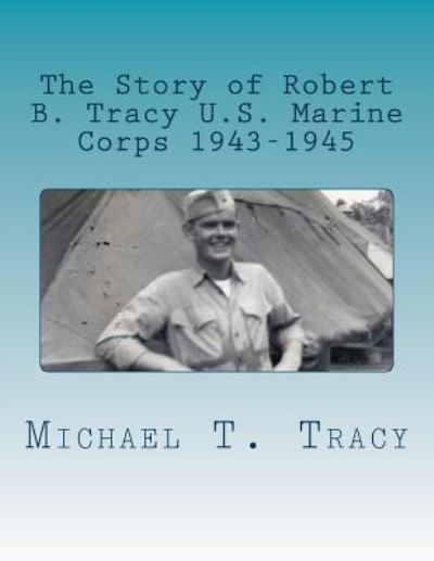 Cover for Michael T Tracy · The Story of Robert B. Tracy U.S. Marine Corps 1943-1945 (Paperback Book) (2016)