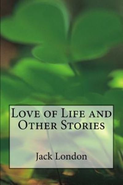 Love of Life and Other Stories - Jack London - Books - Createspace Independent Publishing Platf - 9781537592589 - September 10, 2016