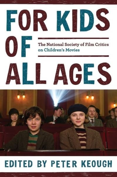 For Kids of All Ages: The National Society of Film Critics on Children's Movies - Keough,peter / National Society of Film Critics - Books - Rowman & Littlefield - 9781538128589 - November 27, 2019