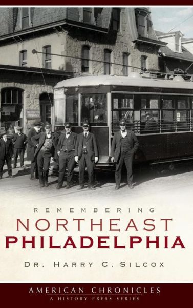 Cover for Dr Harry C Silcox · Remembering Northeast Philadelphia (Hardcover Book) (2009)