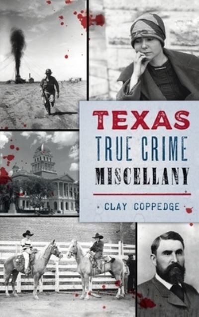 Cover for Clay Coppedge · Texas True Crime Miscellany (Innbunden bok) (2021)