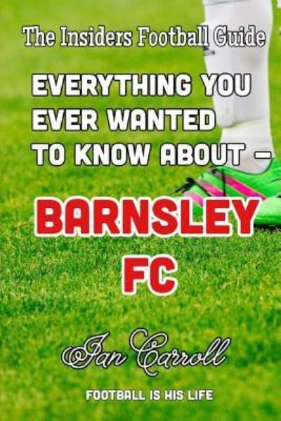 Cover for Ian Carroll · Everthing You Ever Wanted to Know About - Barnsley FC (Paperback Book) (2016)