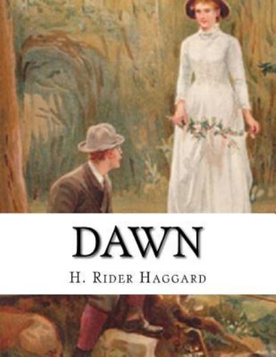 Dawn - Sir H Rider Haggard - Books - Createspace Independent Publishing Platf - 9781541366589 - December 31, 2016