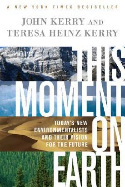 This Moment on Earth: Today's New Environmentalists and Their Vision for the Future - John Kerry - Books - PublicAffairs,U.S. - 9781541762589 - July 24, 2018