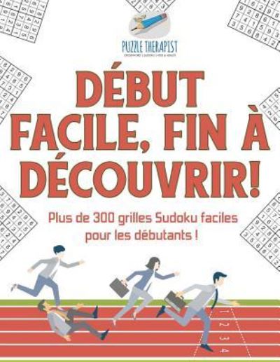 Cover for Puzzle Therapist · Debut facile, fin a decouvrir ! Plus de 300 grilles Sudoku faciles pour les debutants ! (Taschenbuch) (2017)