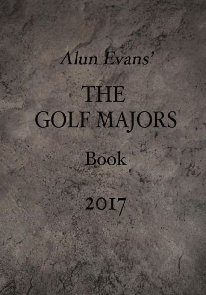 Cover for Alun Evans · Alun Evans' The Golf Majors Book, 2017 (Paperback Bog) (2017)