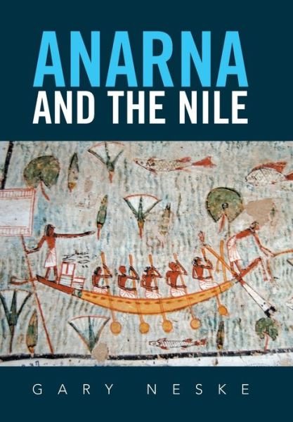 Gary Neske · Anarna and the Nile (Hardcover Book) (2019)