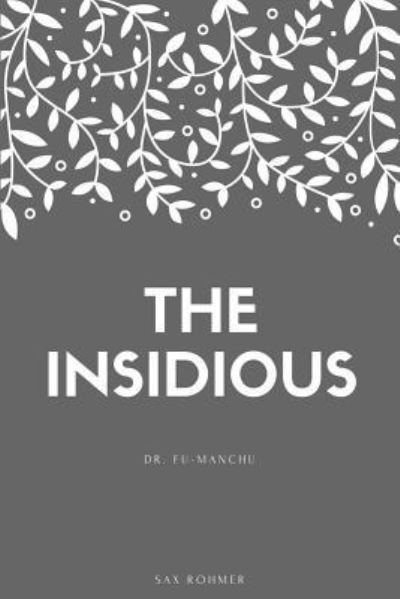 The Insidious Dr. Fu-Manchu - Sax Rohmer - Książki - Createspace Independent Publishing Platf - 9781548268589 - 22 czerwca 2017