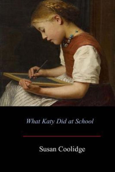 What Katy Did at School - Susan Coolidge - Kirjat - Createspace Independent Publishing Platf - 9781548297589 - keskiviikko 12. heinäkuuta 2017