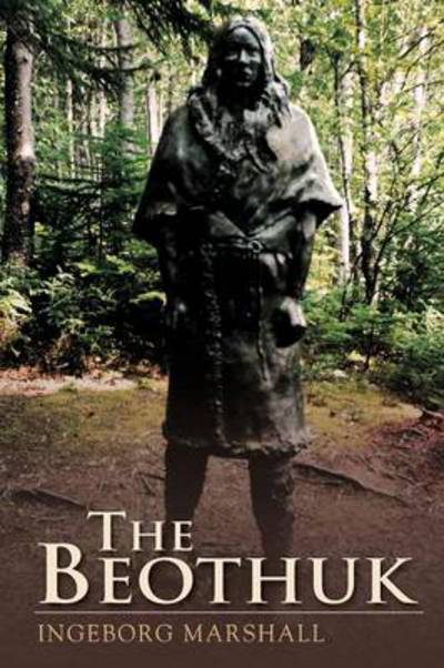 The Beothuk - Ingeborg Marshall - Books - Breakwater Books,Canada - 9781550812589 - March 9, 2009