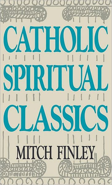 Cover for Mitch Finley · Catholic Spiritual Classics: Introductions to Twelve Classics of Christian Spirituality (Paperback Book) (1987)