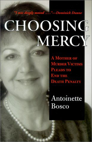 Cover for Antoinette Bosco · Choosing Mercy: a Mother of Murder Victims Pleads to End the Death Penalty (Paperback Book) [First edition] (2001)