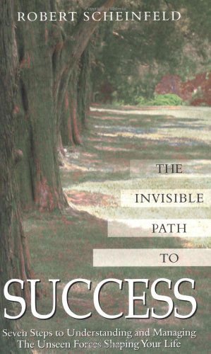 Cover for Scheinfeld, Robert (Robert Scheinfeld) · The Invisible Path to Success: Seven Steps to Understanding and Managing the Unseen Forces Shaping Your Life (Paperback Book) [New edition] (2003)