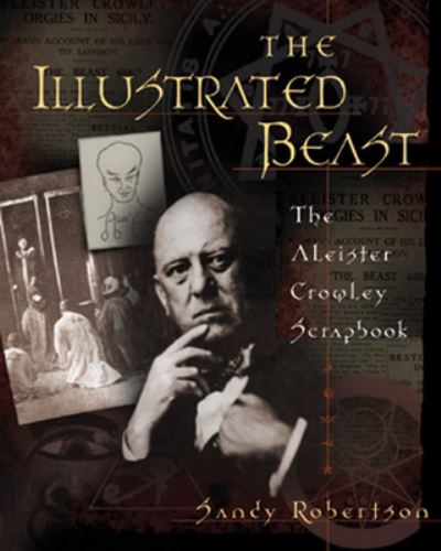 Cover for Ryan Melnick Sandy Robertson · The Illustrated Beast: The Aleister Crowley Scrapbook (Paperback Book) (2001)