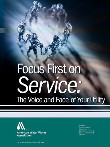 Cover for American Water Works Association · Focus First on Service: the Face and Voice of Your Water Utility (Paperback Book) (2007)