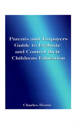 Parents and Taxpayers Guide to Evaluate and Control Their Children's Education - Charles Horne - Books - 1st Book Library - 9781585009589 - March 20, 2000