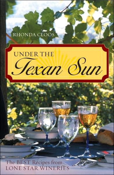 Cover for Rhonda Cloos · Under the Texan Sun: The Best Recipes from Lone Star Wineries (Paperback Book) (2004)