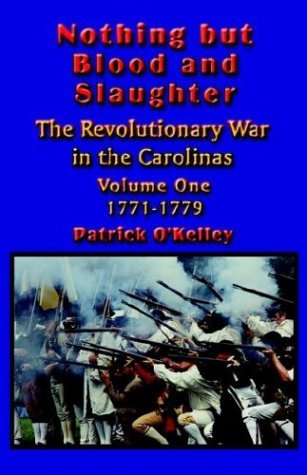 Cover for Patrick O'Kelley · Nothing But Blood and Slaughter: Military Operations and Order of Battle of the Revolutionary War in the Carolinas (1771-1779) (Paperback Bog) [1st edition] (2004)