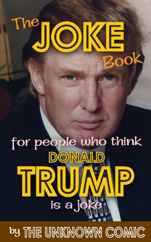 Cover for The Unknown Comic · The Joke Book for People Who Think Donald Trump is a Joke (Paperback Book) (2012)