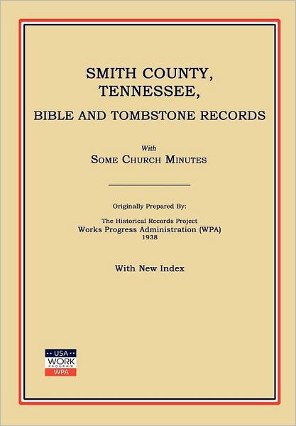 Smith County, Tennessee, Bible and Tombstone Records. with Some Church Minutes. - Works Progress Administration (Wpa) - Books - Janaway Publishing, Inc. - 9781596410589 - May 18, 2012