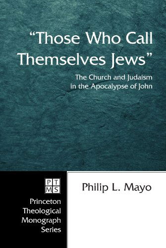 Cover for Philip L. Mayo · Those Who Call Themselves Jews: the Church and Judaism in the Apocalypse of John (Princeton Theological Monograph) (Paperback Book) (2006)
