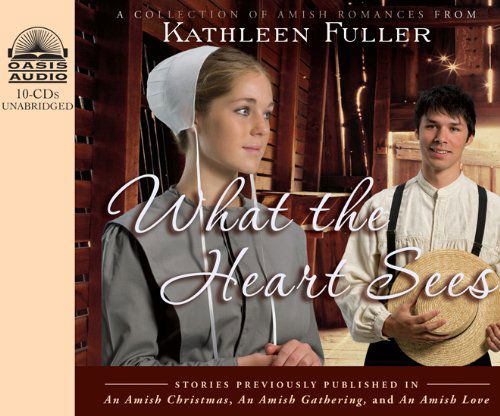 Cover for Kathleen Fuller · What the Heart Sees: a Collection of Amish Romances (Audiobook (CD)) [Unabridged edition] (2011)