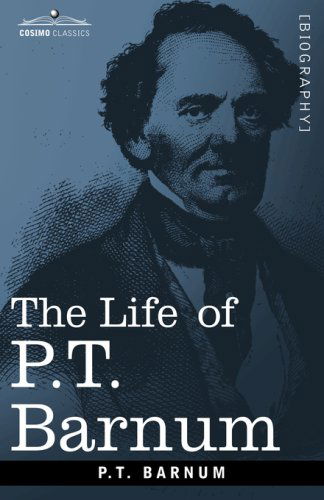 Cover for P. T. Barnum · The Life of P.t. Barnum (Cosimo Classics Biography) (Innbunden bok) (2007)