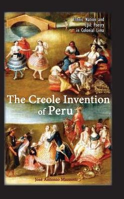 Cover for Josae Antonio Mazzotti · The Creole Invention of Peru (Hardcover Book) (2019)