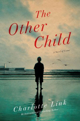 The Other Child - A Novel - Charlotte Link - Books - Pegasus Books - 9781605985589 - June 14, 2017