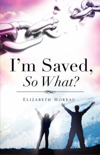 Cover for Elizabeth Moreau · I'm Saved, So What? (Paperback Book) (2008)