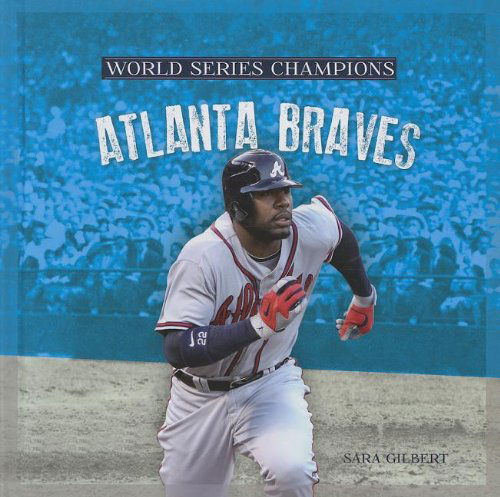 Atlanta Braves (World Series Champions) - Sara Gilbert - Książki - Creative Education - 9781608182589 - 2013