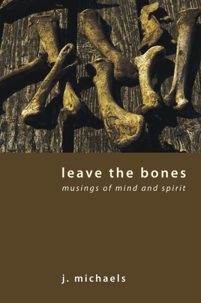 Cover for J. Michaels · Leave the Bones (Paperback Book) (2010)