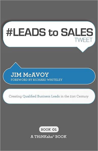 # LEADS to SALES tweet Book01: Creating Qualified Business Leads in the 21st Century - Jim McAvoy - Books - Thinkaha - 9781616990589 - August 3, 2011