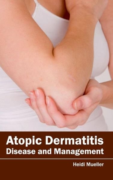 Cover for Heidi Mueller · Atopic Dermatitis: Disease and Management (Hardcover Book) (2015)