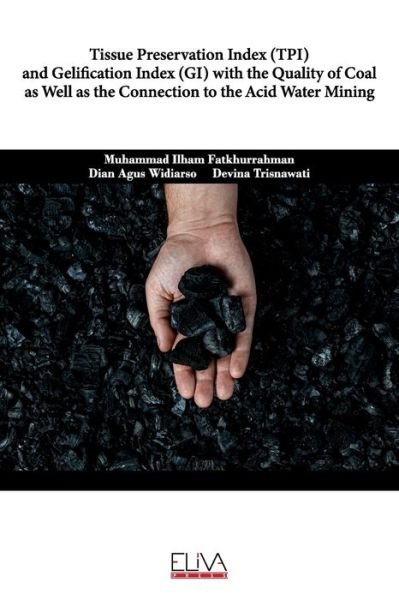 Cover for Dian Agus Widiarso · Tissue Preservation Index (TPI) and Gelification Index (GI) with the Quality of Coal as well as the Connection to the Acid Water Mining (Paperback Book) (2020)