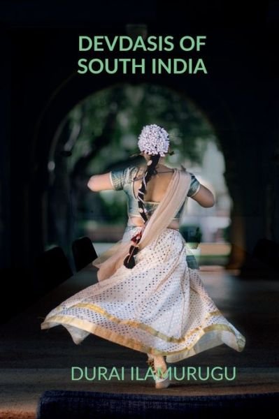 Cover for Ilamurugu Durai · Devdasis of South India (Paperback Bog) (2020)