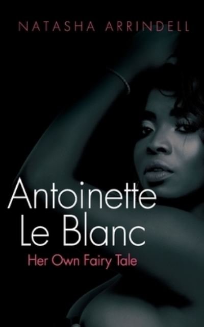 Cover for Natasha Arrindell · Antoinette le Blanc (Book) (2021)