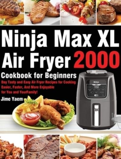 Cover for Jime Yaem · Ninja Max XL Air Fryer Cookbook for Beginners (Hardcover Book) (2021)