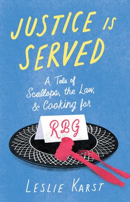 Cover for Leslie Karst · Justice is Served: A Tale of Scallops, the Law, and Cooking for RBG (Taschenbuch) (2023)