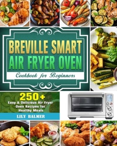 Cover for Lily Balmer · Breville Smart Air Fryer Oven Cookbook for Beginners (Paperback Book) (2020)