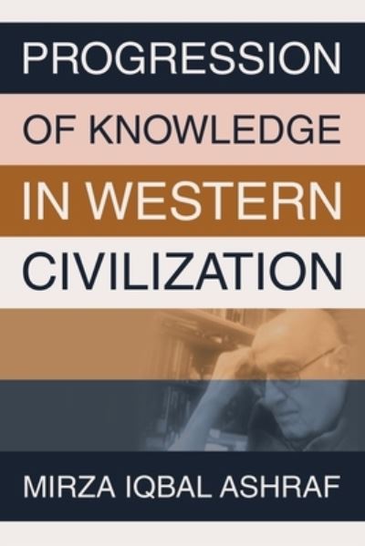 Cover for Mirza Iqbal Ashraf · Progression of Knowledge in Western Civilization (Book) (2023)