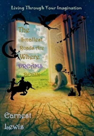 Cover for Earnest Lewis · The Smallest Roads Are Where Dreams Begin (Inbunden Bok) (2021)