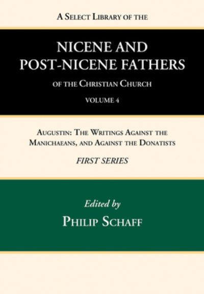 Select Library of the Nicene and Post-Nicene Fathers of the Christian Church, First Series, Volume 4 : Augustin - Philip Schaff - Książki - Wipf & Stock Publishers - 9781666739589 - 18 kwietnia 2022