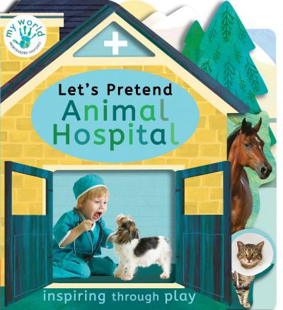 Let's Pretend Animal Hospital - My World - Nicola Edwards - Kirjat - Tiger Tales. - 9781680106589 - tiistai 11. toukokuuta 2021